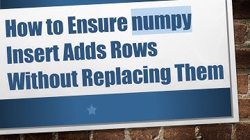 How to Ensure numpy Insert Adds Rows Without Replacing Them