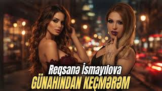 Günahından Keçmərəm 2026 Edm Deep House Rəqsanə İsmayılova Cover