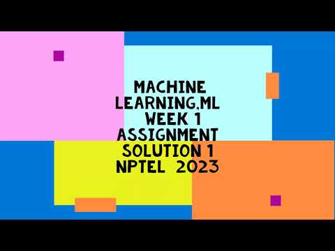 Machine Learning, ML | NPTEL | Week 1 | assignment solution 1 | 2023