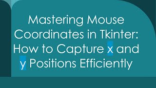 Mastering Mouse Coordinates in Tkinter: How to Capture x and y Positions Efficiently