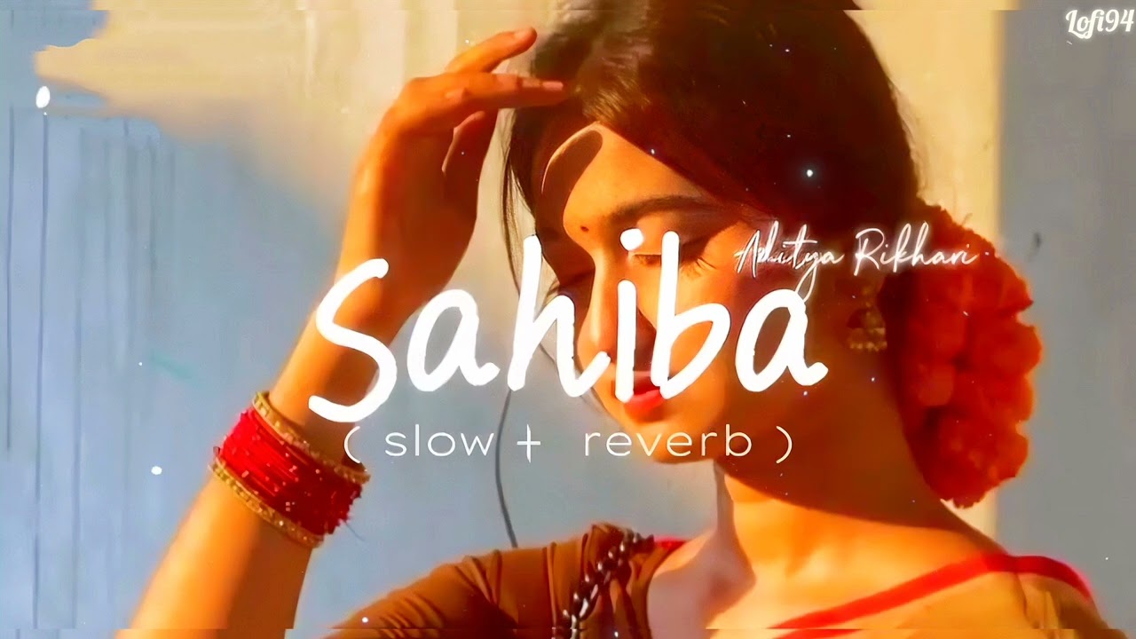 Sahiba – Slowed + Reverb | Aditya Rikhari | Heart Touching Lofi lofi94