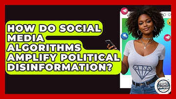 How Do Social Media Algorithms Amplify Political Disinformation? - Trend Unwrapper