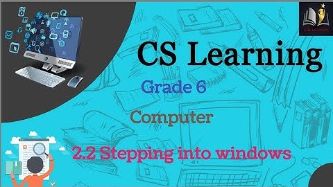 computer science grade 6 federal board unit 2 digital skills topic 2.2 stepping into windows