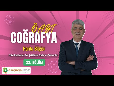 22 - ÖABT Coğrafya / Fiziki Haritalarda Yer Şekillerini Gösterme Yöntemleri