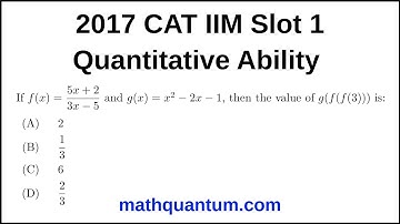 Question 33 2017 CAT IIM Quantitative Ability Slot 1 If f(x) = 5x + 2/3x − 5 and g(x) = x^2 − 2x − 1