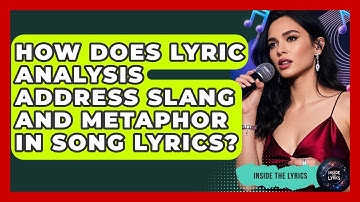 How Does Lyric Analysis Address Slang and Metaphor in Song Lyrics? - Inside the Lyrics