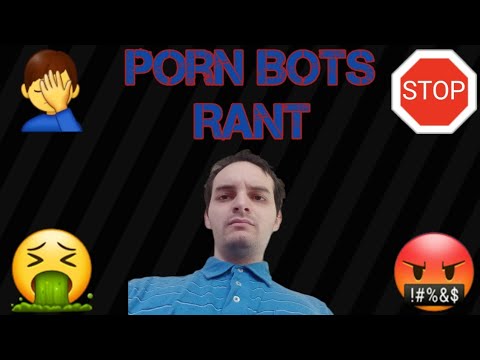 Porn Bots Rant - YouTube