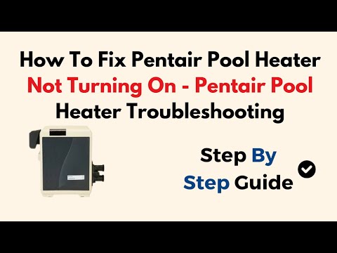How To Fix Pentair Pool Heater Not Turning On - Pentair Pool Heater Troubleshooting