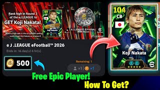 How To Get Free 500 Coins \u0026 Free Epic Koji Nakata In eFootball 2026 | 100% Confirmed News 🥶