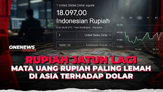 Hari Ini Rupiah Melemah ke Rp18 Ribu per Dolar AS, Terburuk di Asia! | OneNews Update