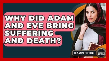 Why Did Adam And Eve Bring Suffering And Death? - Explaining The Torah