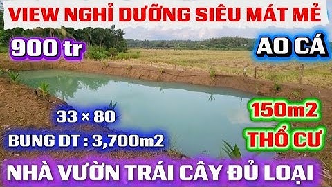 S:396🏠 NHÀ VƯỜN TRÁI CÂY VIEW NGHỈ DƯỠNG SIÊU MÁT MẺ - AO CÁ .SẴN 150m2 THỔ CƯ - DT 3,700m2 Giá 900