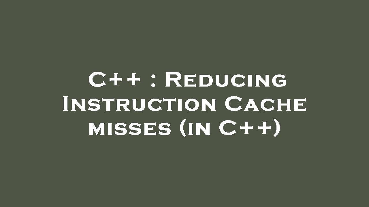 C++ : Reducing Instruction Cache misses (in C++) - YouTube