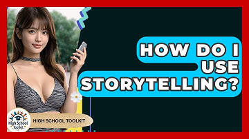 How Do I Use Storytelling? - High School Toolkit