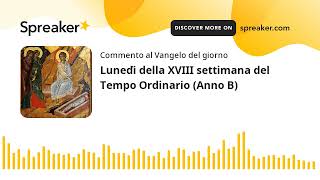 Lunedì della XVIII settimana del Tempo Ordinario (Anno B)