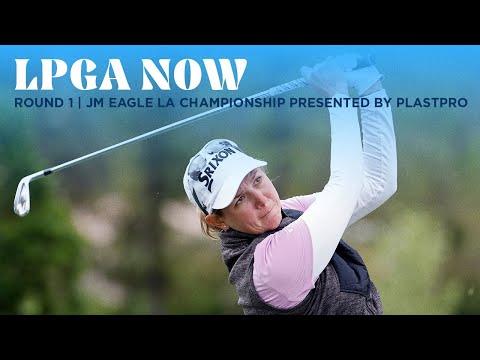 LPGA Now | JM Eagle LA Championship presented by Plastpro Round 1