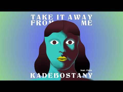KADEBOSTANY - Take It Away From Me feat. Célia (Official Lyric Video)