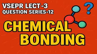 VSEPR Theory Lect.-3 | Chemical Bonding | Q.S-12 | Best QS for JEE & NEET 2026