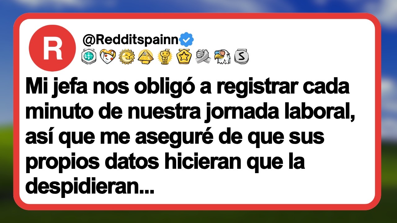 Mi jefa nos obligó a registrar cada minuto de nuestra jornada laboral, así que me aseguré de que...