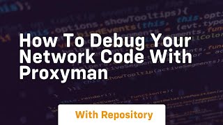 how to debug your network code with proxyman