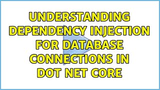 Understanding Dependency Injection for database connections in Dot Net Core