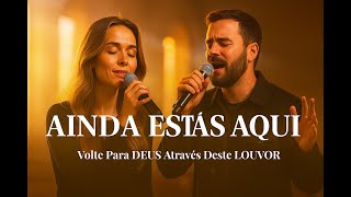 AINDA ESTÁS AQUI - Inspirados Gabriela Rocha e Isaías Saad (Louvor e Adoração 2025 | Pop Worship)