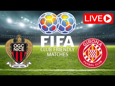 4dgang x cukongbet - 🔴 LIVE : Girona vs OGC Nice | Club Frendly 2022 | Nice x Girona
