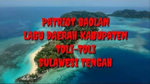 PATRIOT BAOLAN~LAGU DAERAH KABUPATEN TOLI TOLI SULAWESI TENGAH DAN LIRIKNYA