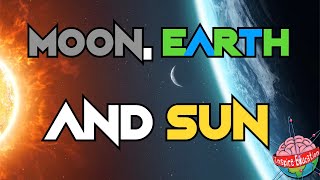 The Moon, Earth and Sun