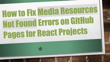 How to Fix Media Resources Not Found Errors on GitHub Pages for React Projects