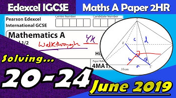 Edexcel IGCSE Maths A | June 2019 Paper 2HR | Questions 20-24 Walkthrough (4MA1)