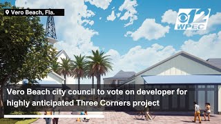 Vero Beach city council to vote on developer for highly anticipated Three Corners project