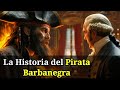 BARBANEGRA el PIRATA Más TEMIDO de los 7 MARES