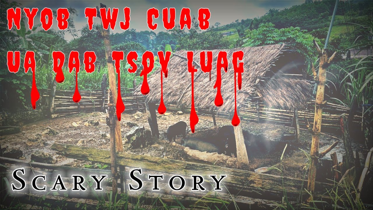Scary​ Story​ -​ Nyob​ Twj​ Cua​b​ Ua​ Dab​ Tsov​ Luag​ 22-07-2024