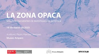Mesa 2. LA ZONA OPACA. Segundo Encuentro de Investigación Artística