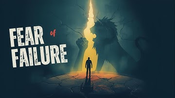 Overcoming FEAR OF FAILURE