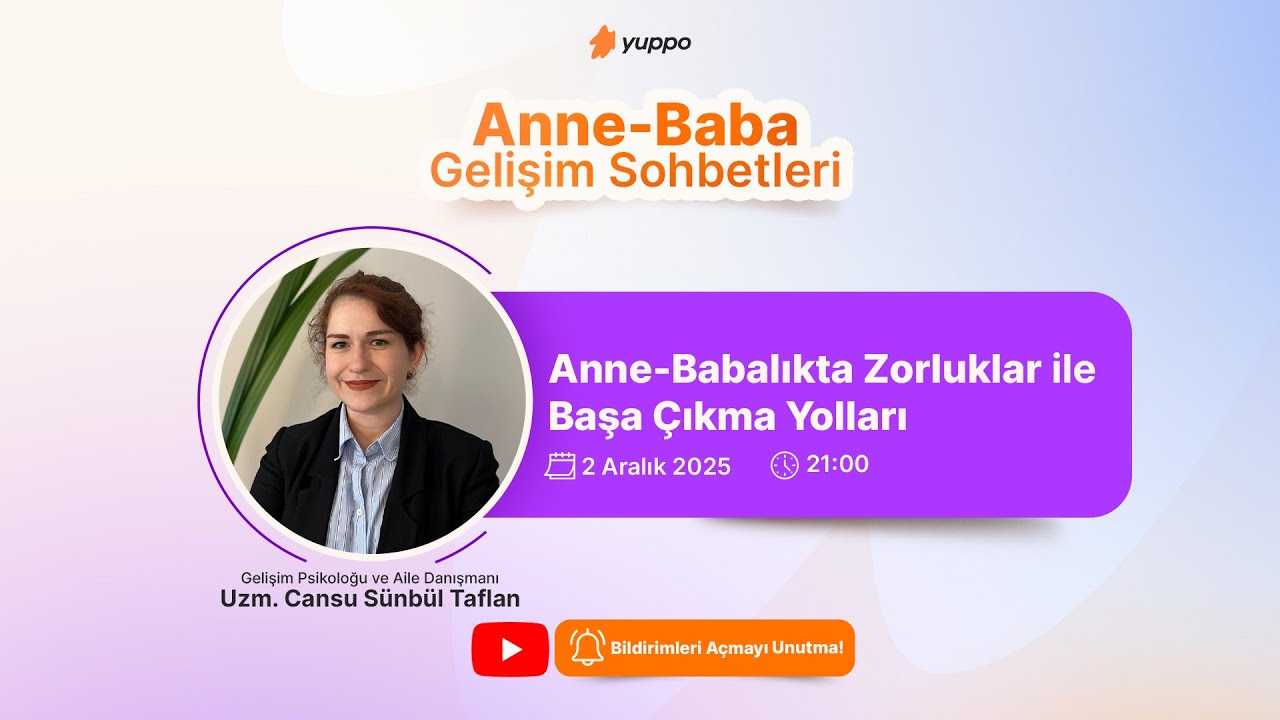 Yuppo Anne - Baba Gelişim Sohbetleri I Anne-Babalıkta Zorluklar ile Başa Çıkma Yolları