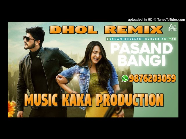 Pasand Bangi Dhol Remix Ver 2 Gurnam Bhullar KAKA PRODUCTION Punjabi Remix Songs class=
