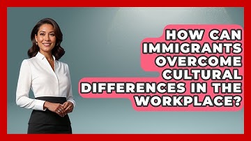 How Can Immigrants Overcome Cultural Differences in the Workplace? - Immigrant Job Answers