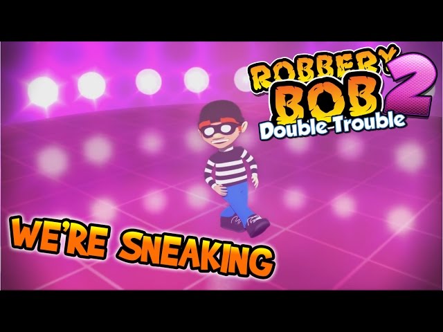 We're Sneaking (Robbery Bob 2: Double Trouble music video) class=