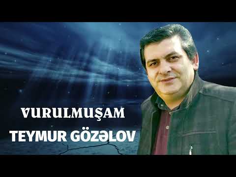 Teymur Gozelov    Vurulmusam