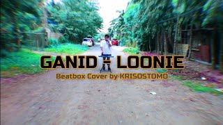 Loonie - GANID ft. Ron Henley (Beatbox Cover by krisostomo)