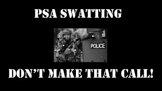 Swatting: PSA Don't make the call!