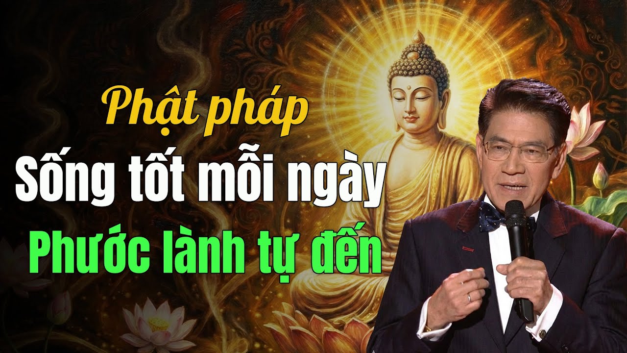 Phật dạy: Cứ sống tốt mỗi ngày, phước lành tự tìm đến  | Giọng đọc Nguyễn Ngọc Ngạn