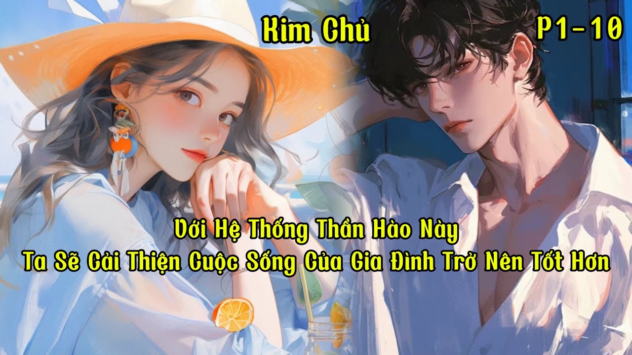 Với Hệ Thống Thần Hào Này,Ta Sẽ Cải Thiện Cuộc Sống Của Gia Đình Trở Nên Tốt Hơn |Phần 1-10| Kim Chủ
