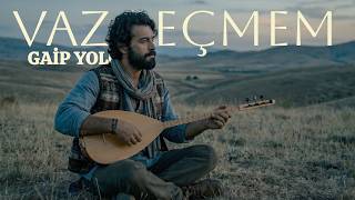 Gaip Yolcu - Vazgeçmem Sevdiğim