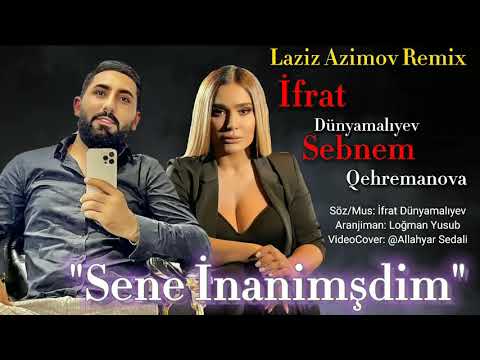 İfrat Dünyamalıyev Ft Sebnem Qehremanova Seneİnamsidim 2021 Remix Super Mahni (Video Music)