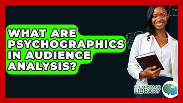 What Are Psychographics In Audience Analysis? - The Language Library
