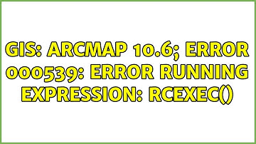 GIS: ArcMap 10.6; ERROR 000539: Error running expression: rcexec()
