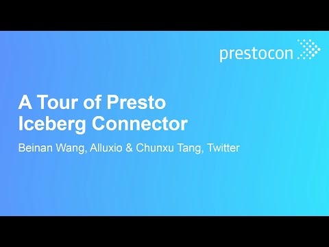 A Tour of Presto Iceberg Connector – Beinan Wang, Alluxio & Chunxu Tang, Twitter